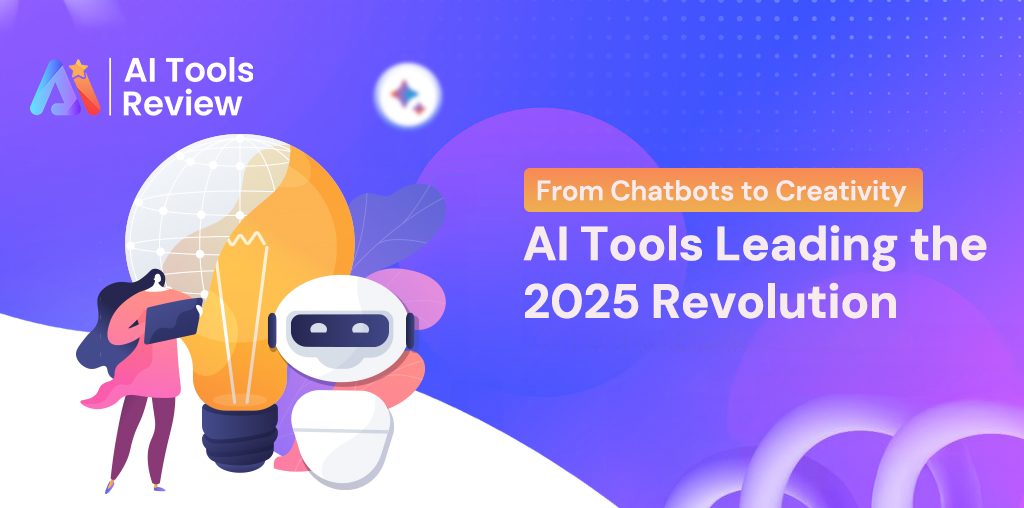 From Chatbots to Creativity: AI Tools Leading the 2025 Revolution
