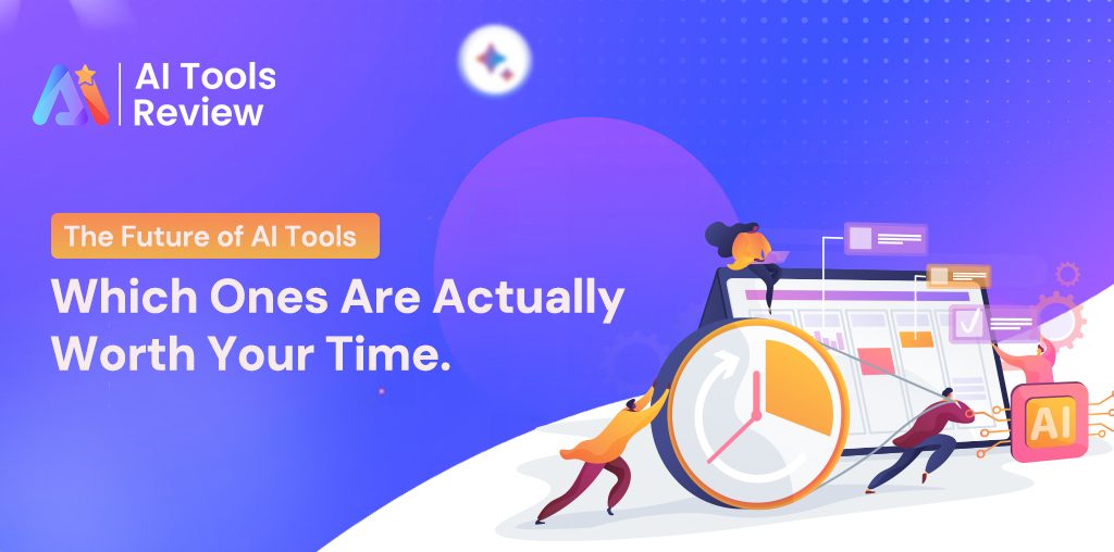 The Future of AI Tools: Which Ones Are Actually Worth Your Time?