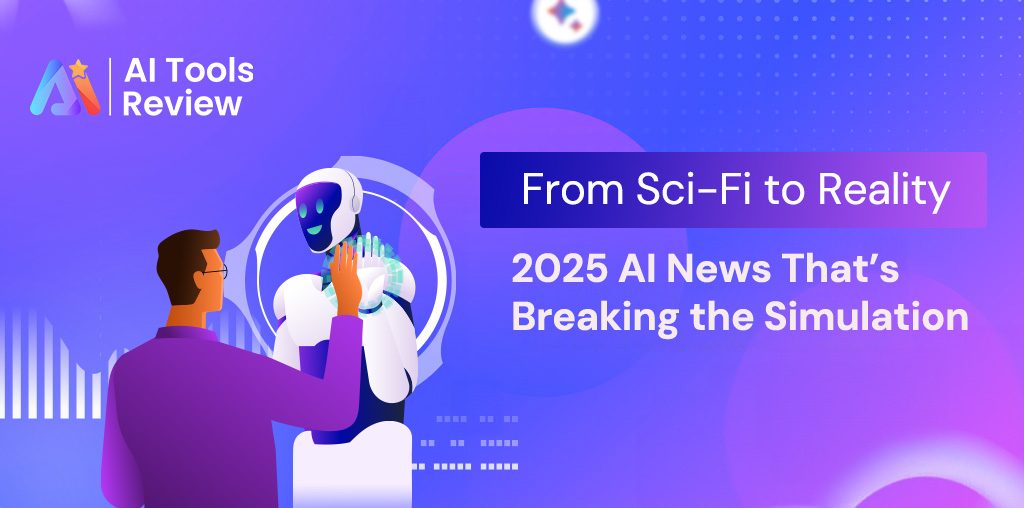 From Sci-Fi to Reality: 2025 AI News That’s Breaking the Simulation