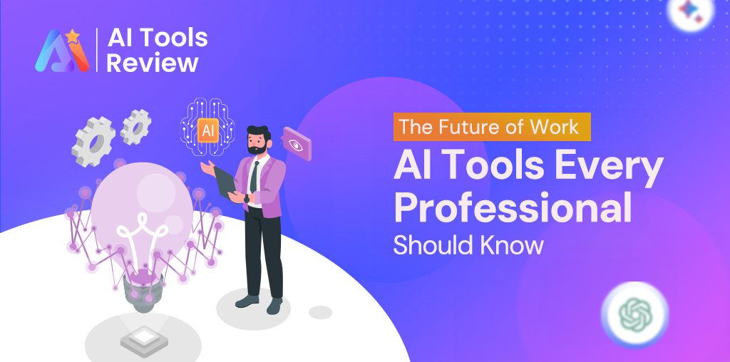 The Future of Work: AI Tools Every Professional Should Know