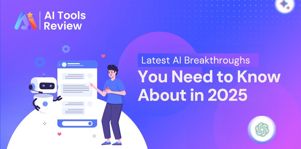 Latest AI Breakthroughs You Need to Know About in 2025