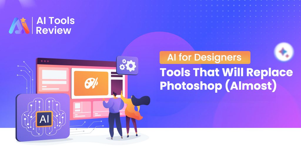 AI for Designers: Tools That Will Replace Photoshop (Almost)