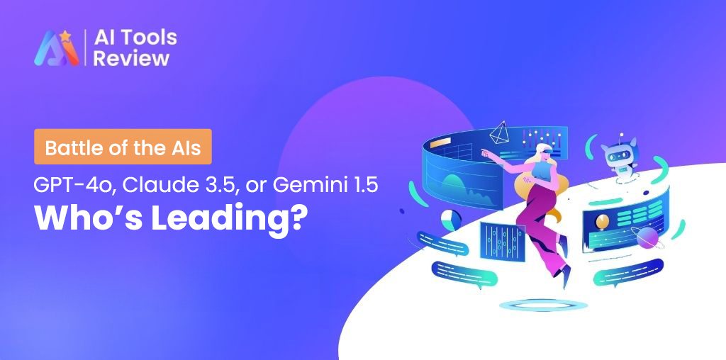 Battle of the AIs: GPT-4o, Claude 3.5, or Gemini 1.5 — Who’s Leading?